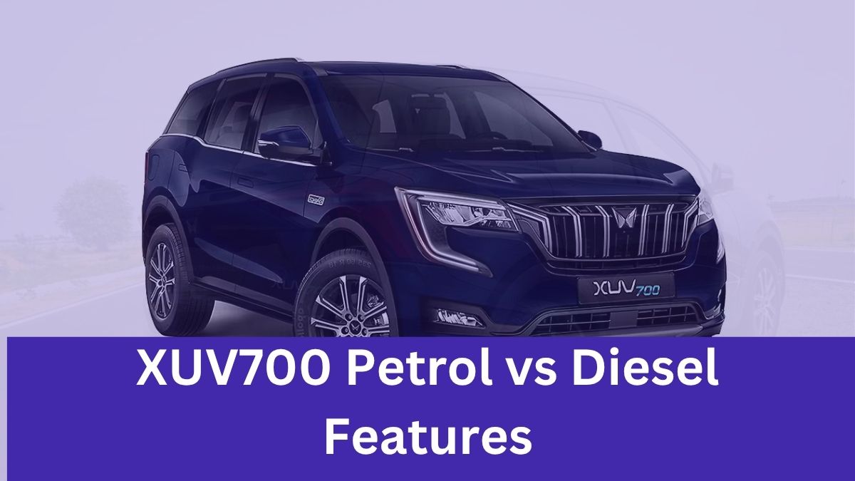 XUV700 Petrol vs Diesel Features