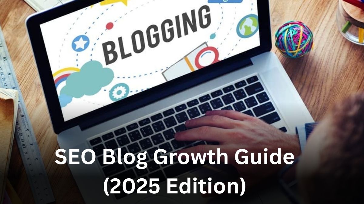 SEO Blog Growth Guide (2025 Edition)