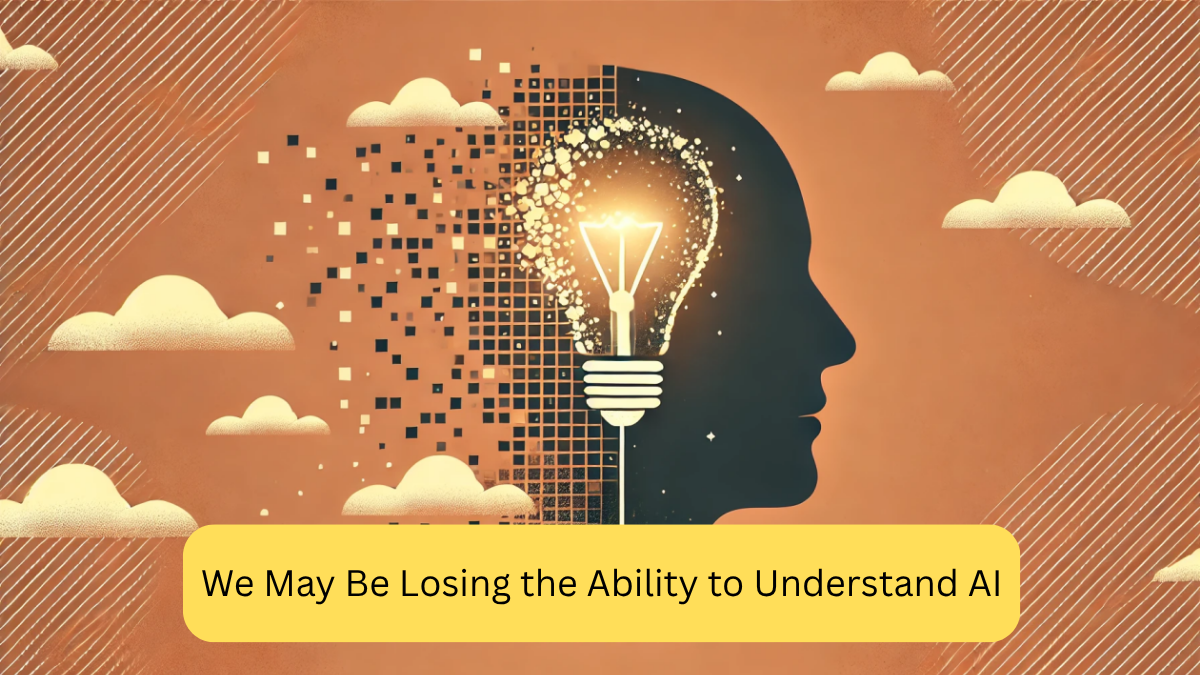 We May Be Losing the Ability to Understand AI
