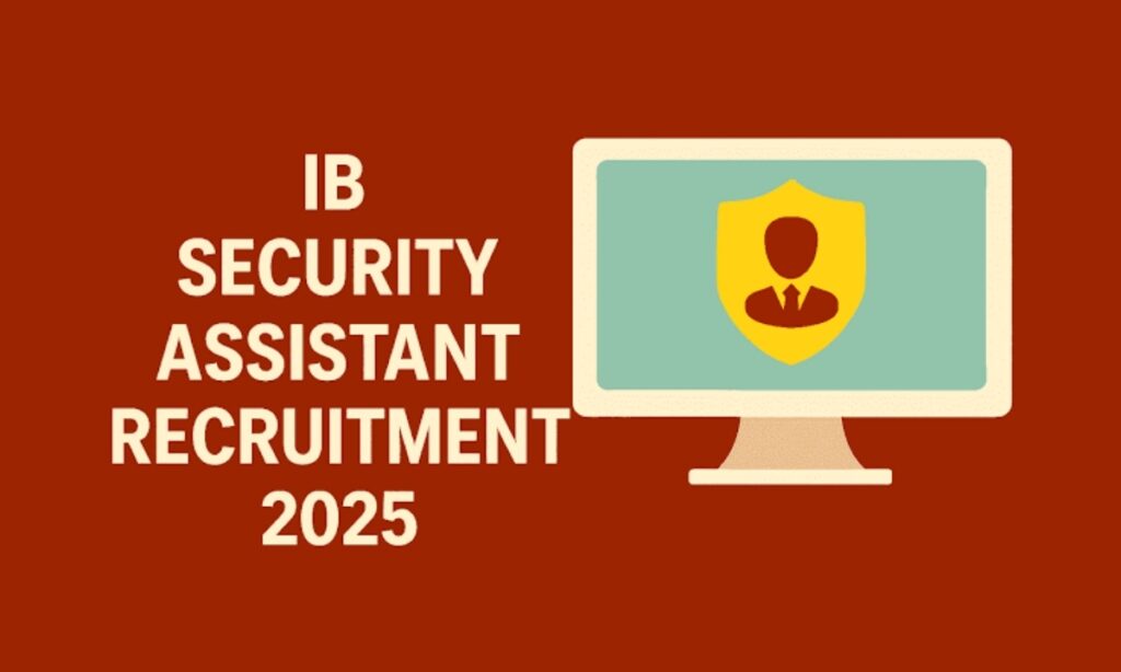 IB Security Assistant Recruitment 2025: Apply Online for 455 Vacancies – Check Eligibility, Last Date, Salary & Selection Process 2 AddText 09 06 01.54.20